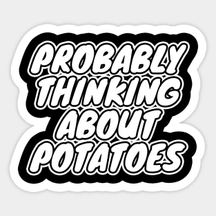 Probably Thinking About Potatoes Sticker